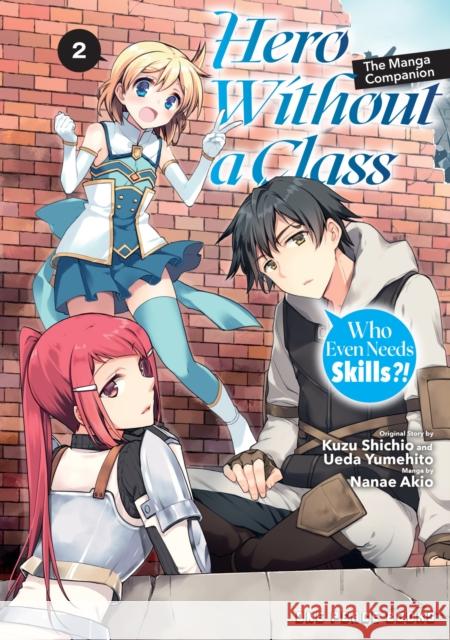 Hero Without a Class Volume 2: The Manga Companion: Who Even Needs Skills?! Akio Nanae 9781642733891 Social Club Books