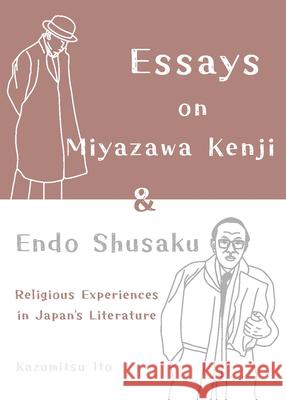 Essays on Miyazawa Kenji and Endo Shusaku: Religious Experiences in Japan?€(tm)S Literature Kazumitsu Ito 9781642735215 One Peace Books