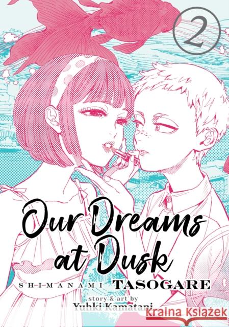 Our Dreams at Dusk: Shimanami Tasogare Vol. 2 Yuhki Kamatani 9781642750614 Seven Seas