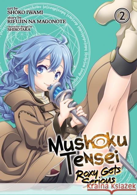 Mushoku Tensei: Roxy Gets Serious Vol. 2 Rifujin Na Magonote Shoko Iwami 9781642756937 Seven Seas