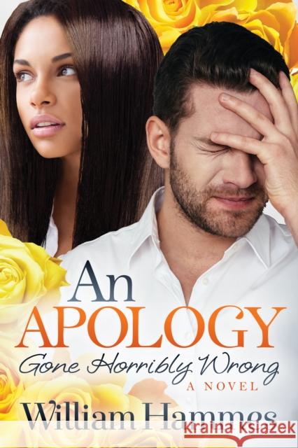 An Apology Gone Horribly Wrong William Hammes 9781642790788