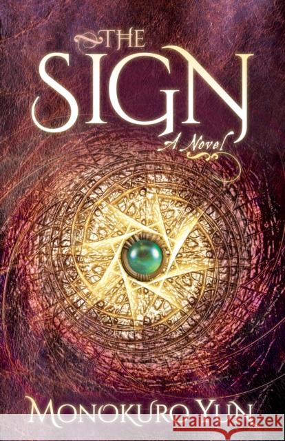 The Sign Monokuro Yun 9781642791167 Morgan James Fiction