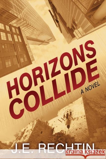 Horizons Collide J. E. Rechtin 9781642792003 Morgan James Fiction
