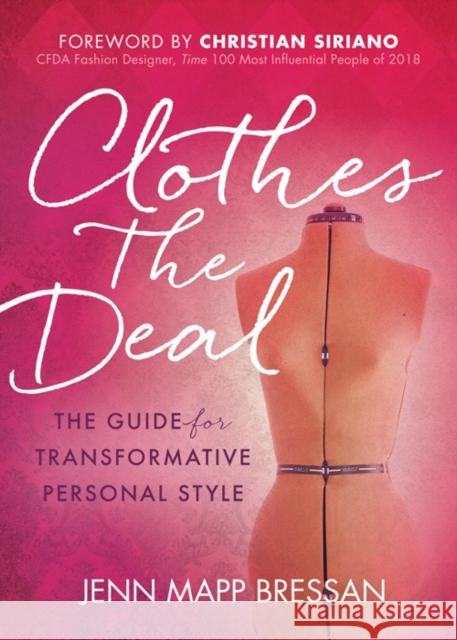 Clothes the Deal: The Guide for Transformative Personal Style Jenn Mapp Bressan 9781642792607 Morgan James Publishing