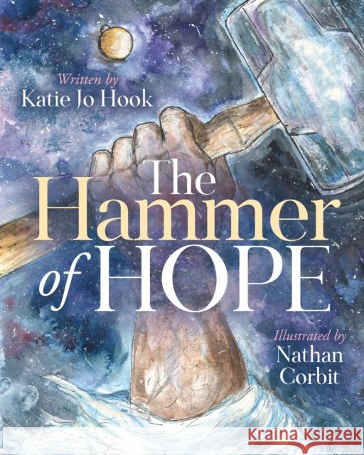 The Hammer of Hope Katie Jo Hook Nathan Corbit 9781642793239