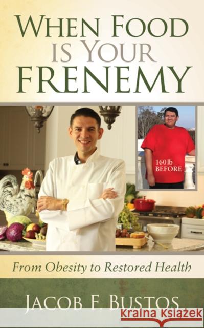 When Food Is Your Frenemy: From Obesity to Restored Health  9781642793376 Morgan James Publishing