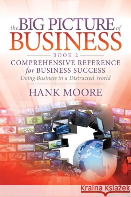 The Big Picture of Business, Book 2: Comprehensive Reference for Business Success Moore, Hank 9781642793536