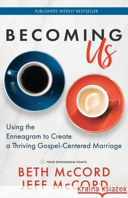 Becoming Us: Using the Enneagram to Create a Thriving Gospel-Centered Marriage McCord, Beth 9781642794168