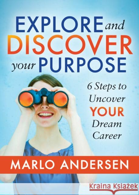 Explore and Discover Your Purpose: 6 Steps to Uncover Your Dream Career  9781642794465 Morgan James Publishing