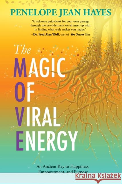 The Magic of Viral Energy: An Ancient Key to Happiness, Empowerment, and Purpose Hayes, Penelope Jean 9781642796087 Morgan James Publishing