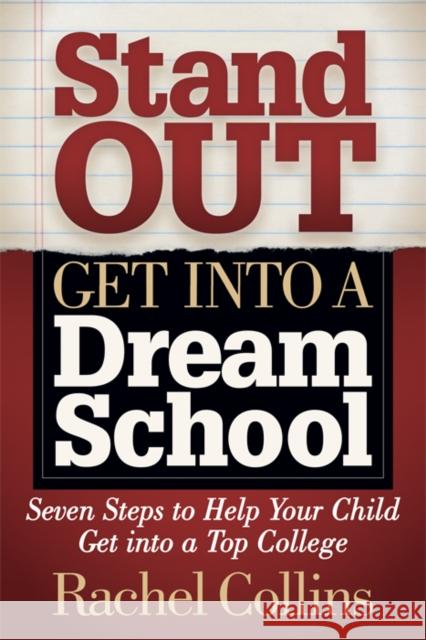 Stand Out Get Into a Dream School: Seven Steps to Help Your Child Get Into a Top College Rachel Collins 9781642796254 Morgan James Publishing