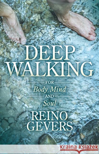 Deep Walking: For Body Mind and Soul Reino Gevers 9781642798296 Morgan James Publishing