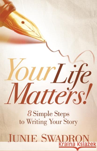 Your Life Matters: 8 Simple Steps to Writing Your Story Junie Swadron 9781642799514 Morgan James Publishing