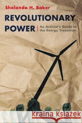 Revolutionary Power: An Activist's Guide to the Energy Transition Shalanda Baker 9781642830675 Island Press