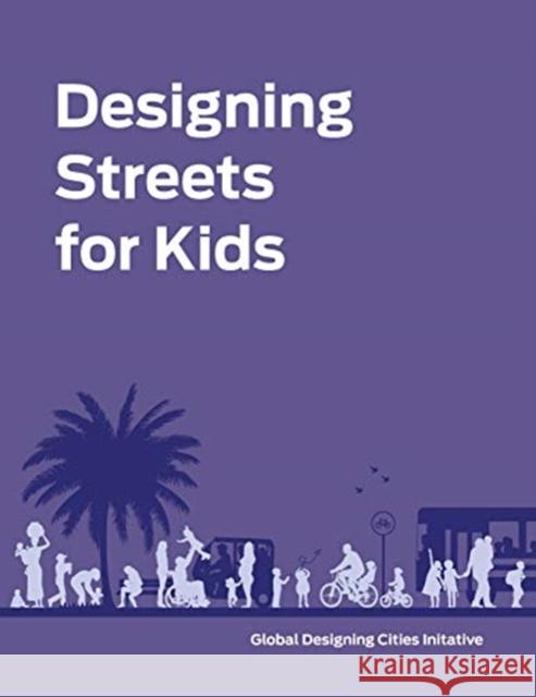 Designing Streets for Kids National Association of City Transportation Officials, Global Designing Cities Initiative 9781642830712 Island Press