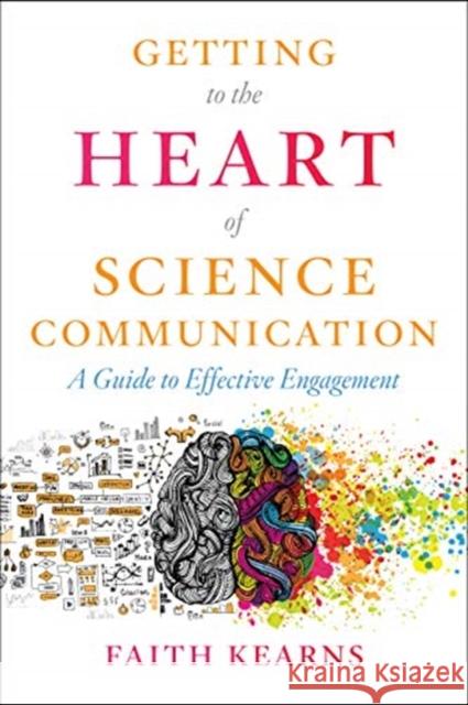 Getting to the Heart of Science Communication: A Guide to Effective Engagement Faith Kearns 9781642830743 Island Press