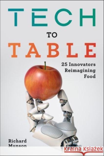 Tech to Table: 25 Innovators Reimagining Food Richard Munson 9781642831900 Island Press
