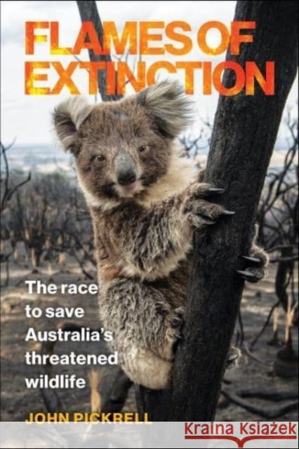 Flames of Extinction: The Race to Save Australia's Threatened Wildlife John Pickrell 9781642832020 Island Press