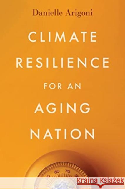 Climate Resilience for an Aging Nation Danielle Arigoni 9781642832976 Island Press