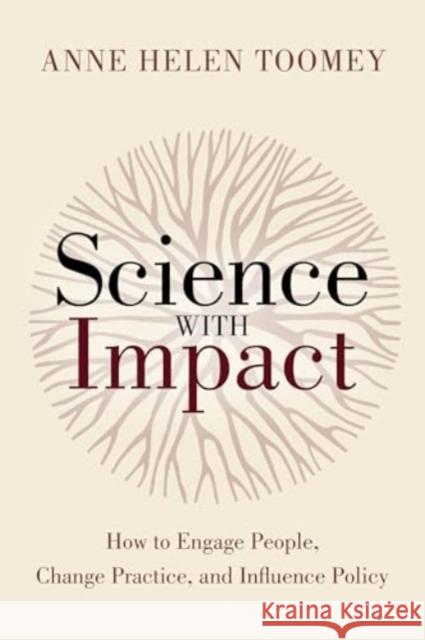 Science with Impact: How to Engage People, Change Practice, and Influence Policy Anne Helen Toomey 9781642833287 Island Press