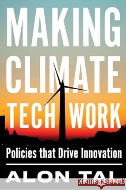 Making Climate Tech Work: Policies That Drive Innovation Alon Tal 9781642833386