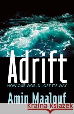 Adrift: How Our World Lost Its Way Maalouf, Amin 9781642860757