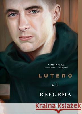 Lutero y la Reforma: Como un monje descubrio el evangelio R. C. Sproul   9781642895285 Ligonier Ministries