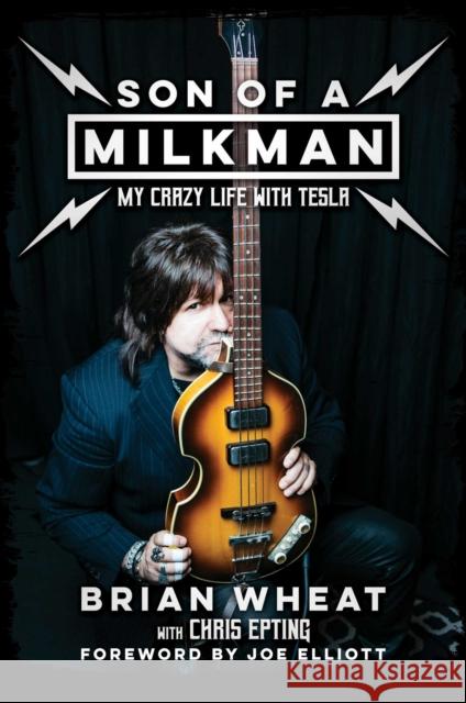 Son of a Milkman: My Crazy Life with Tesla Brian Wheat, Chris Epting, Joe Elliott 9781642936155 Permuted Press