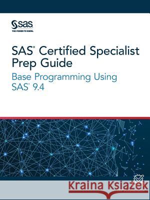 SAS Certified Specialist Prep Guide: Base Programming Using SAS 9.4 Sas Institute 9781642951790