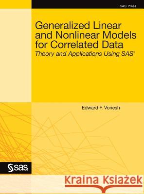 Generalized Linear and Nonlinear Models for Correlated Data: Theory and Applications Using SAS Edward F Vonesh 9781642953268 SAS Institute