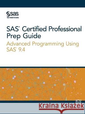 SAS Certified Professional Prep Guide: Advanced Programming Using SAS 9.4 Sas Institute 9781642954678