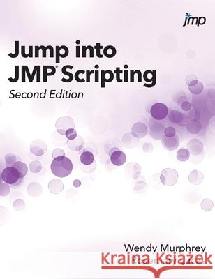 Jump into JMP Scripting, Second Edition (Hardcover edition) Wendy Murphrey, Rosemary Lucas 9781642954968