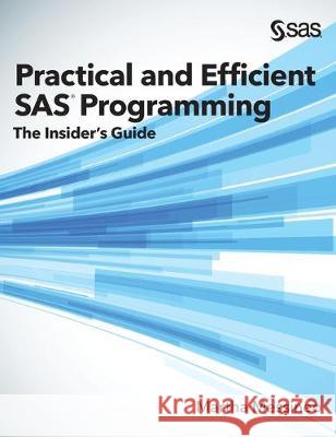 Practical and Efficient SAS Programming: The Insider's Guide (Hardcover edition) Martha Messineo 9781642955606 SAS Institute