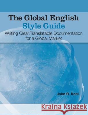 The Global English Style Guide: Writing Clear, Translatable Documentation for a Global Market (Hardcover edition) John R. Kohl 9781642955927 SAS Institute
