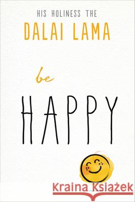 Be Happy His Holiness the Dalai Lama 9781642970036 Hampton Roads Publishing Company