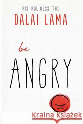 Be Angry His Holiness the Dalai Lama              Noriyuki Ueda 9781642970074 Hampton Roads Publishing Company