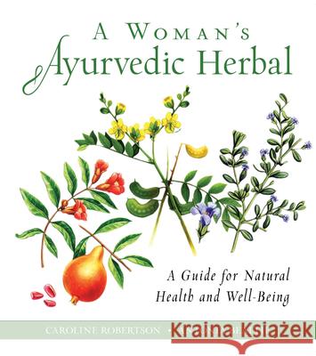 A Woman's Ayurvedic Herbal: A Guide for Natural Health and Well-Being Antonia (Antonia Beattie) Beattie 9781642970128 Red Wheel/Weiser