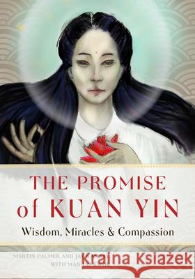 The Promise of Kuan Yin: Wisdom, Miracles & Compassion Man-Ho (Man-Ho Kwok) Kwok 9781642970210 Red Wheel/Weiser