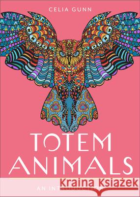 Totem Animals: Your Plain & Simple Guide to Finding, Connecting To, and Working with Your Animal Spirit Celia M. Gunn 9781642970555