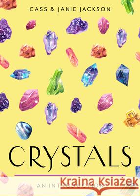 Crystals: Your Plain & Simple Guide to Choosing, Cleansing, and Charging Crystals for Healing Cass Jackson Janie Jackson 9781642970586