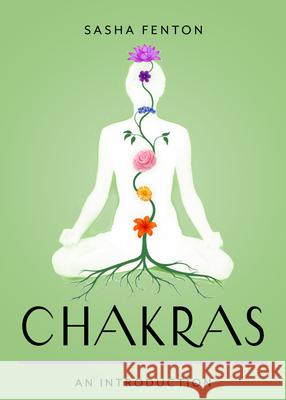 Chakras: Your Plain & Simple Guide to the 7 Energy Centers of the Body Sasha Fenton 9781642970654