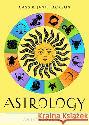 Astrology: Your Plain & Simple Guide to the Zodiac, Planets, and Chart Interpretation Cass Jackson Janie Jackson 9781642970661