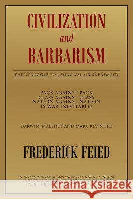 Civilization and Barbarism: The Struggle for Survival or Supremacy Feied, Frederick 9781642980387 Page Publishing, Inc.