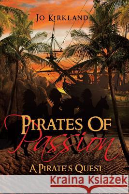 Pirates of Passion: A Pirate's Quest Jacqueline Dougherty   9781642981049 Page Publishing Inc