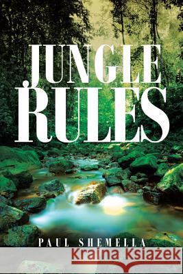 Jungle Rules Paul Shemella 9781642981148 Page Publishing Inc