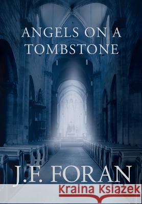 Angels on a Tombstone J F Foran 9781642981377 Page Publishing, Inc.