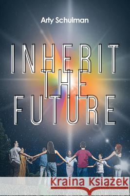 Inherit the Future Arty Schulman 9781642984675