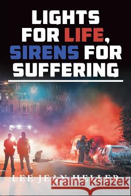 Lights for Life, Sirens for Suffering Leejean Heller 9781642985887 Page Publishing, Inc.