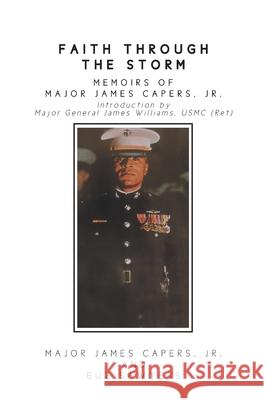 Faith Through the Storm: Memoirs of Major James Capers, Jr. Jr. Major James Capers Buz Sawyers 9781642986396 Page Publishing, Inc.
