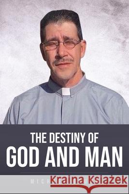 The Destiny Of God And Man Michael Gruhn 9781642987607